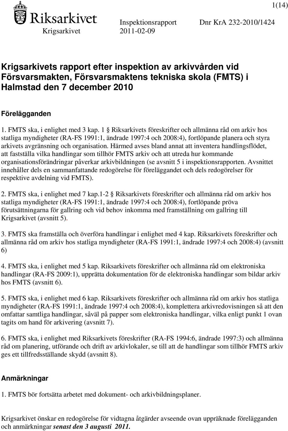 Härmed avses bland annat att inventera handlingsflödet, att fastställa vilka handlingar som tillhör FMTS arkiv och att utreda hur kommande organisationsförändringar påverkar arkivbildningen (se