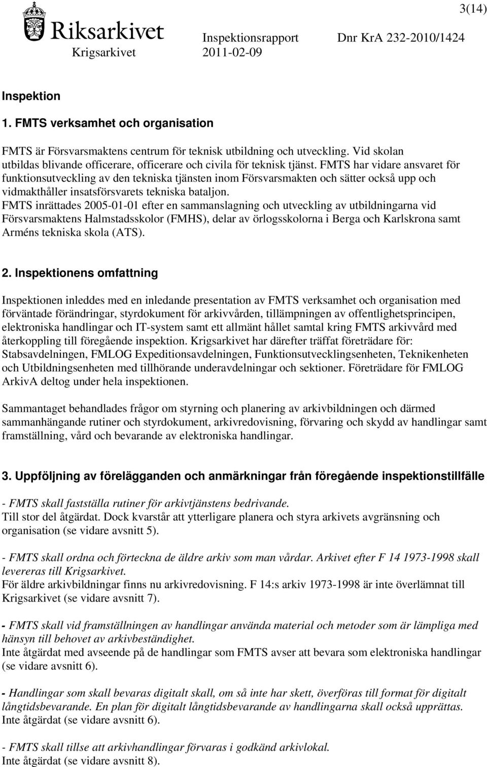 FMTS har vidare ansvaret för funktionsutveckling av den tekniska tjänsten inom Försvarsmakten och sätter också upp och vidmakthåller insatsförsvarets tekniska bataljon.