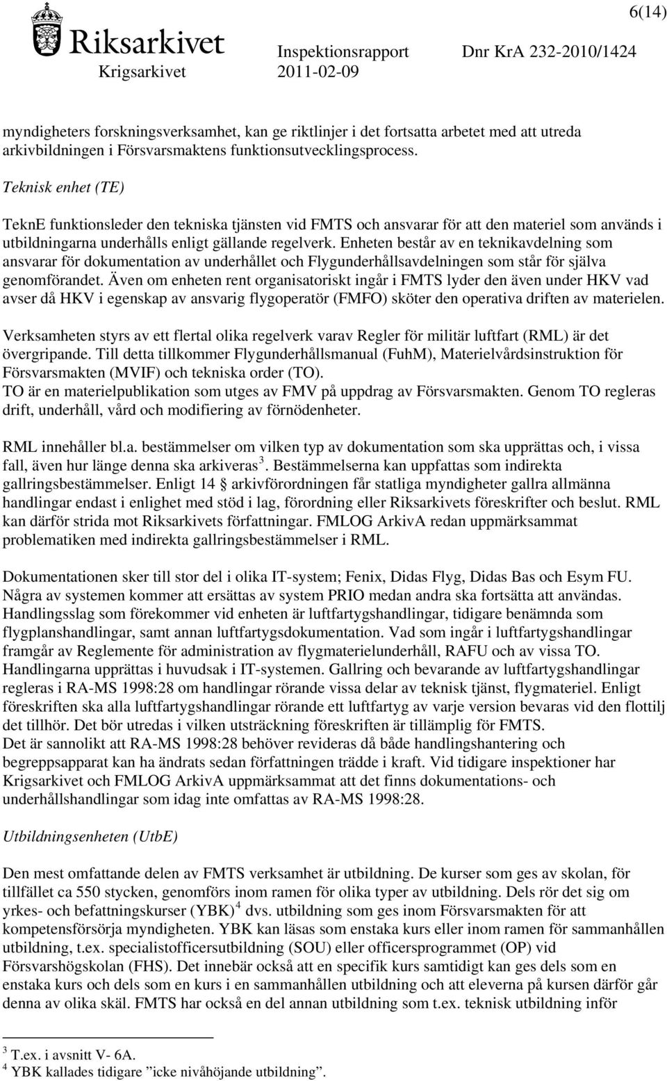 Enheten består av en teknikavdelning som ansvarar för dokumentation av underhållet och Flygunderhållsavdelningen som står för själva genomförandet.