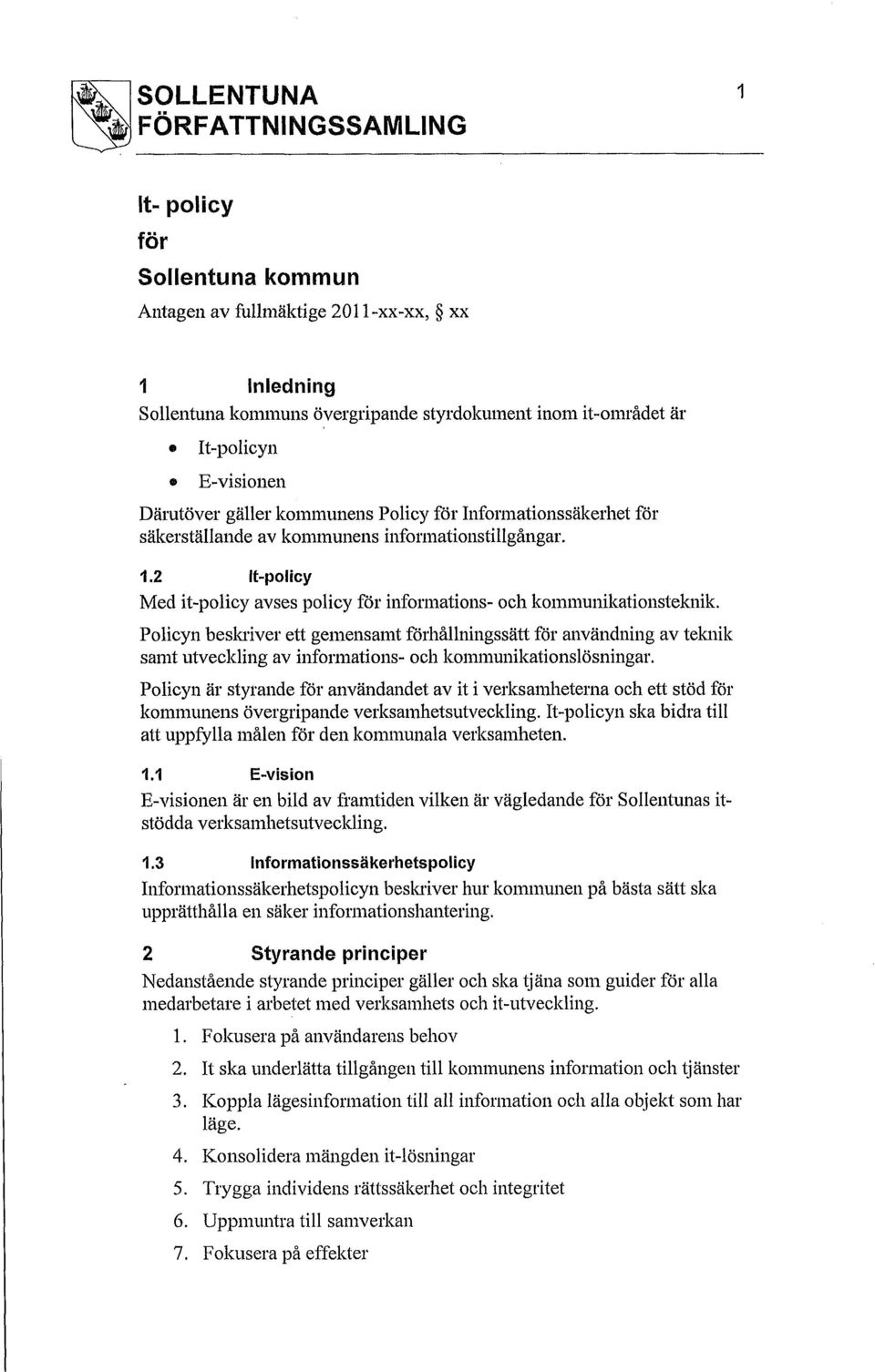 2 It-policy Med it-policy avses policy för informations- och kommunikationsteknik.