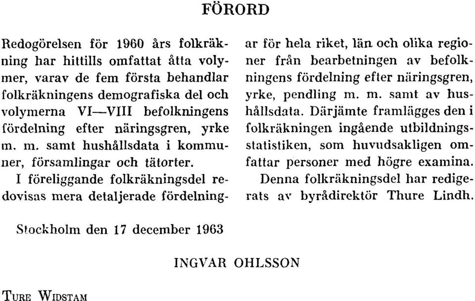 I föreliggande folkräkningsdel redovisas mera detaljerade fördelningar för hela riket, län och olika regioner från bearbetningen av befolkningens fördelning efter näringsgren, yrke,