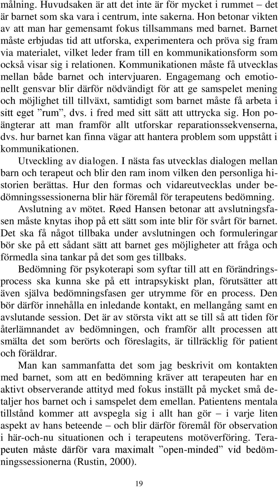 Kommunikationen måste få utvecklas mellan både barnet och intervjuaren.