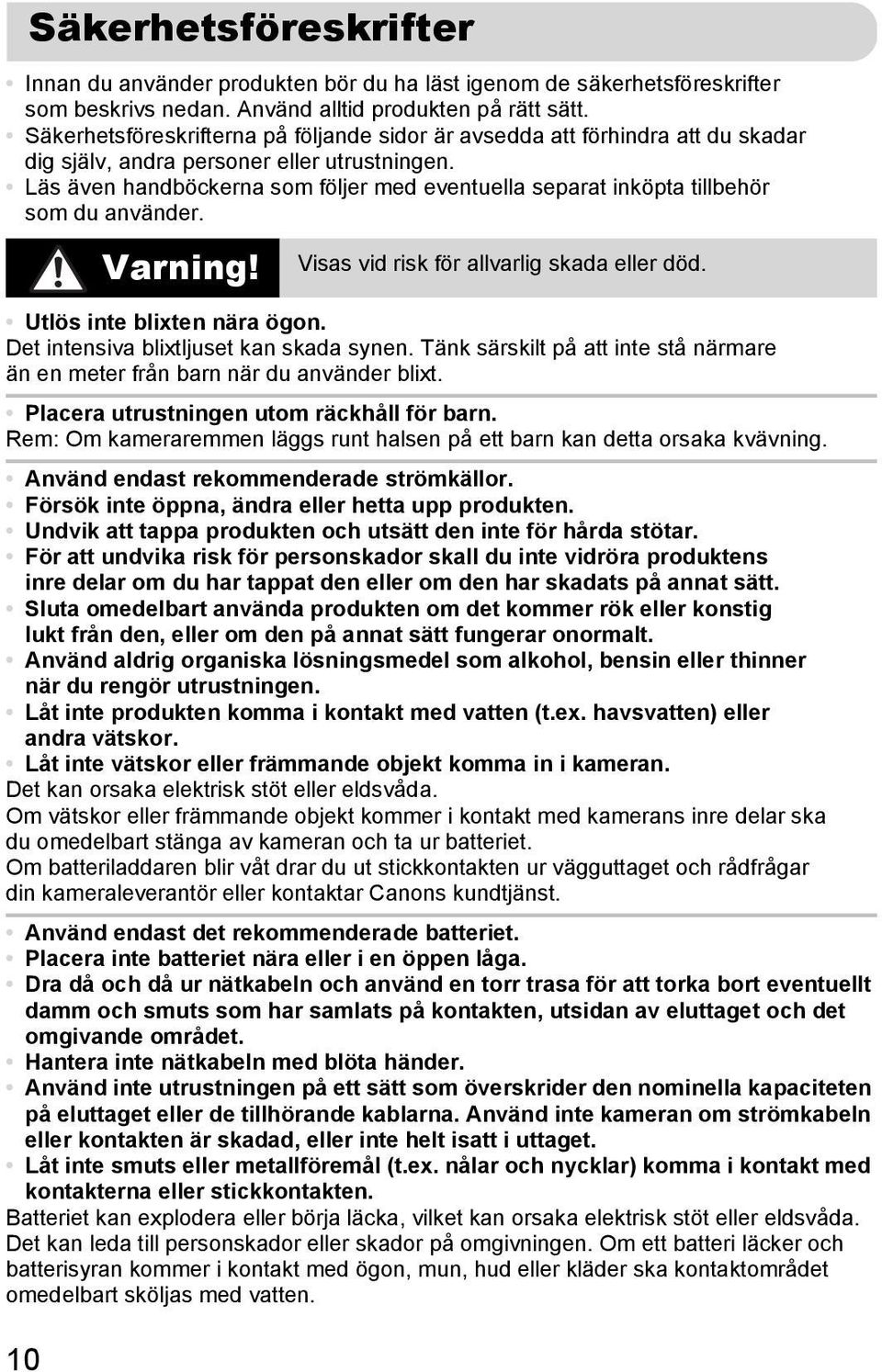 Läs även handböckerna som följer med eventuella separat inköpta tillbehör som du använder. 10 Varning! Visas vid risk för allvarlig skada eller död. Utlös inte blixten nära ögon.