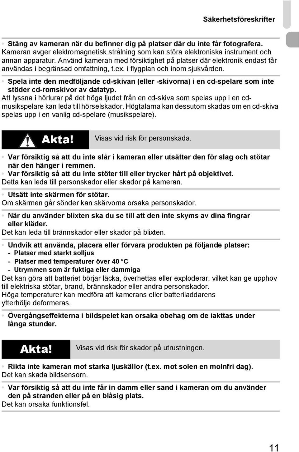 Spela inte den medföljande cd-skivan (eller -skivorna) i en cd-spelare som inte stöder cd-romskivor av datatyp.