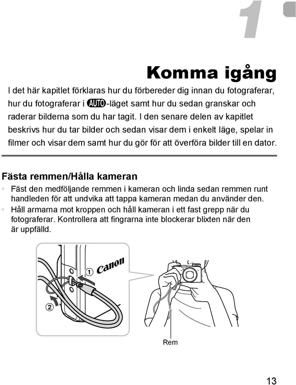 I den senare delen av kapitlet beskrivs hur du tar bilder och sedan visar dem i enkelt läge, spelar in filmer och visar dem samt hur du gör för att överföra bilder till