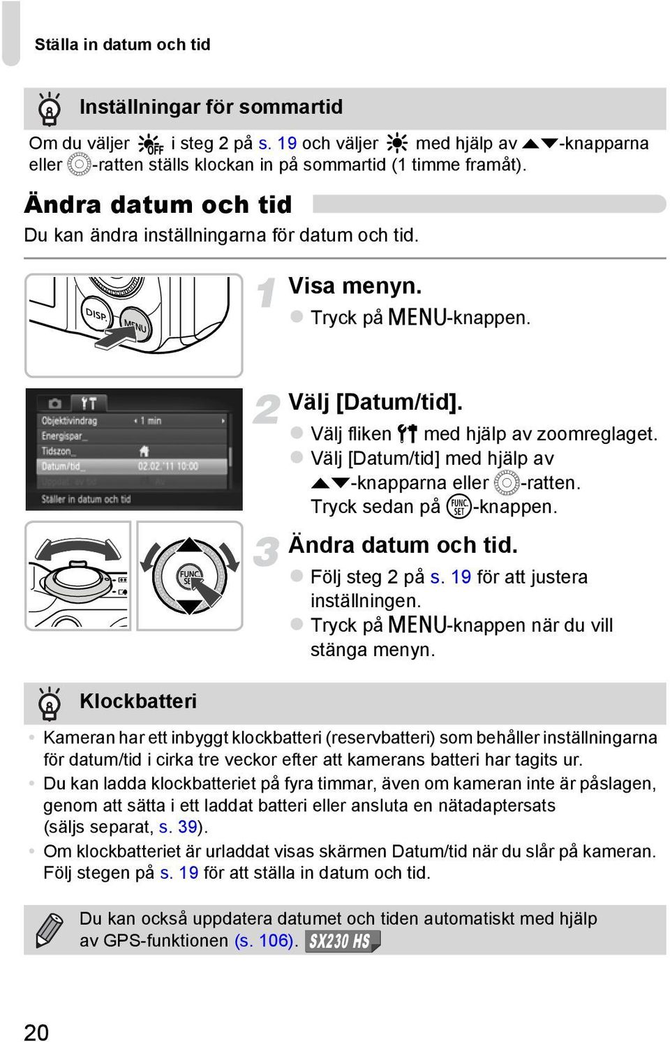 Välj [Datum/tid] med hjälp av op-knapparna eller Â-ratten. Tryck sedan på m-knappen. Ändra datum och tid. Följ steg 2 på s. 19 för att justera inställningen.