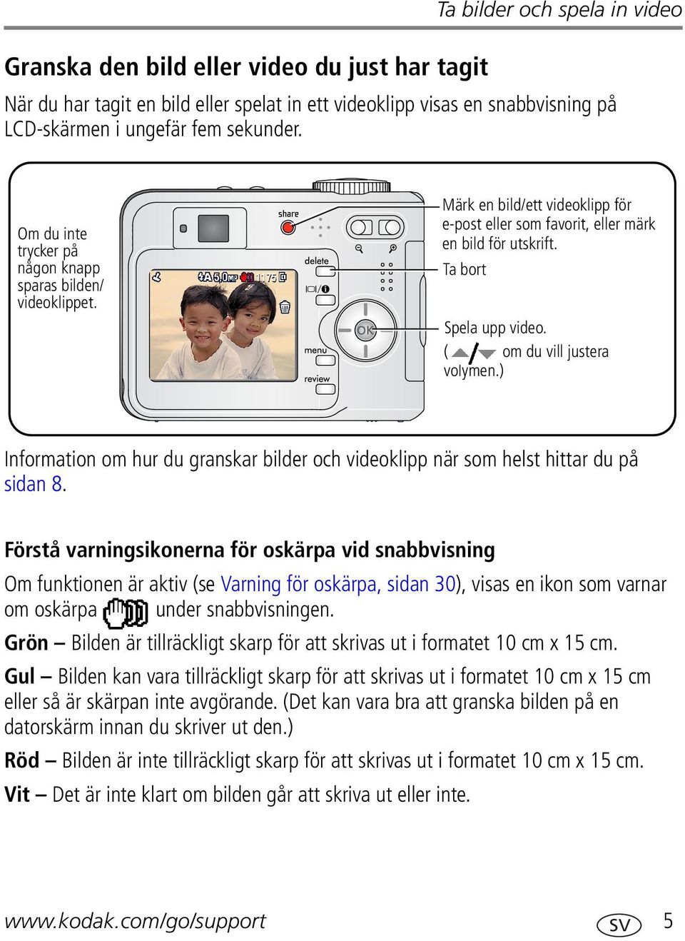 ( om du vill justera volymen.) Information om hur du granskar bilder och videoklipp när som helst hittar du på sidan 8.