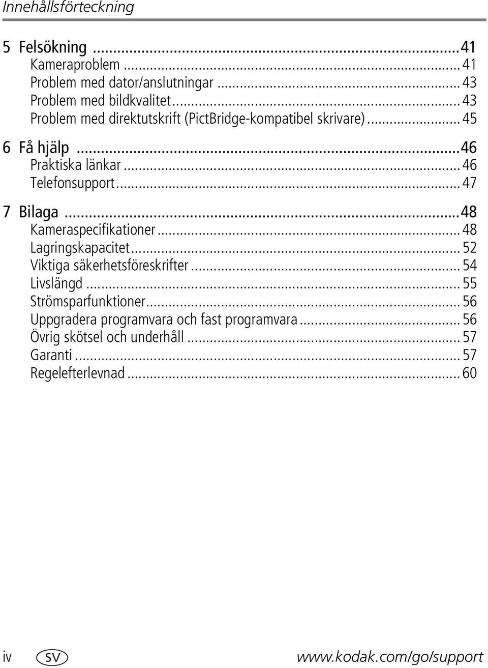 ..47 7 Bilaga...48 Kameraspecifikationer...48 Lagringskapacitet...52 Viktiga säkerhetsföreskrifter...54 Livslängd.