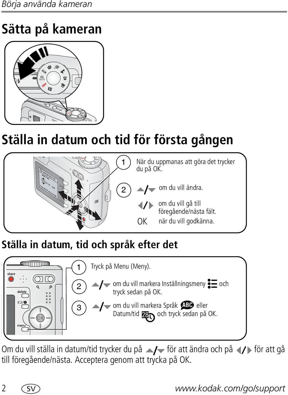 Ställa in datum, tid och språk efter det 1 2 3 Tryck på Menu (Meny). om du vill markera Inställningsmeny och tryck sedan på OK.