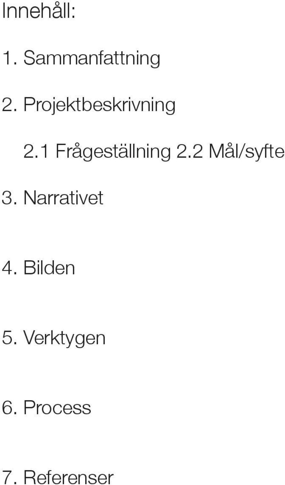 1 Frågeställning 2.2 Mål/syfte 3.