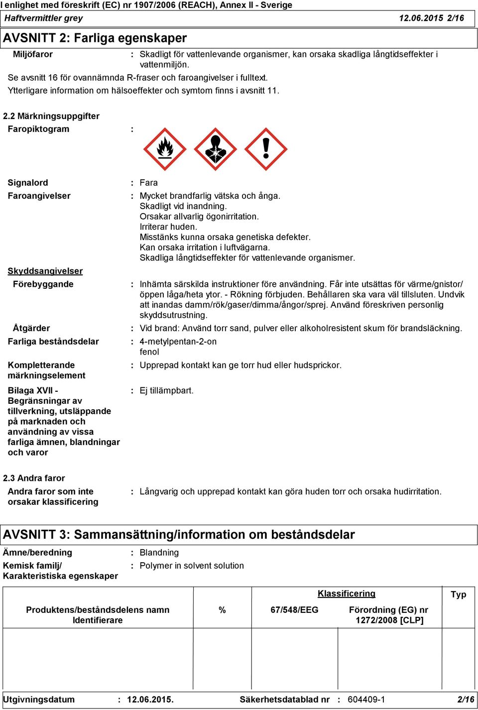 2 Märkningsuppgifter Faropiktogram Signalord Faroangivelser Skyddsangivelser Förebyggande Åtgärder Farliga beståndsdelar Kompletterande märkningselement Bilaga XVII - Begränsningar av tillverkning,