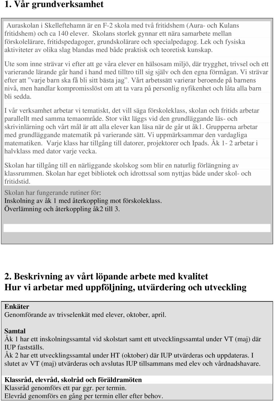Lek och fysiska aktiviteter av olika slag blandas med både praktisk och teoretisk kunskap.