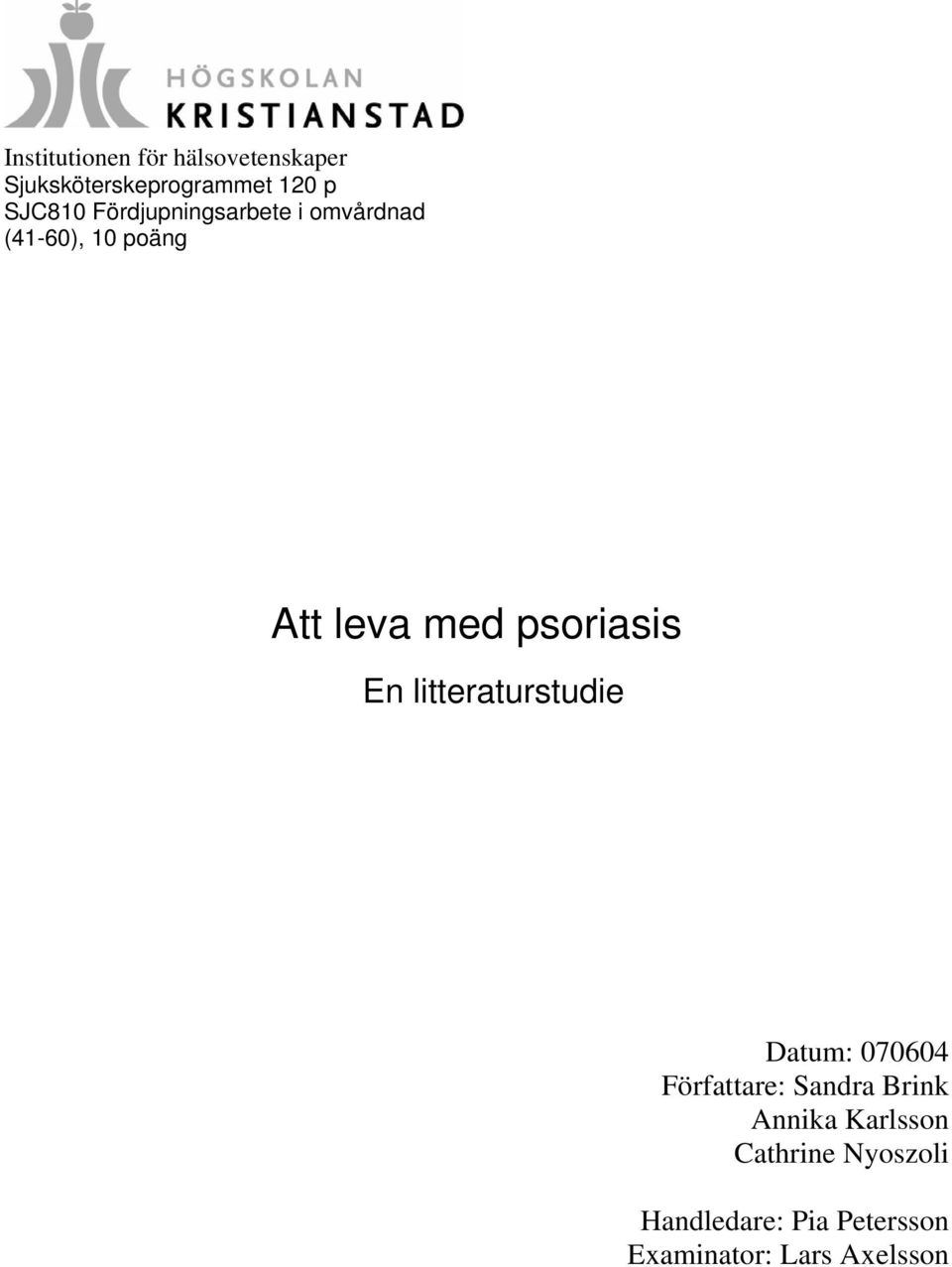 En litteraturstudie Datum: 070604 Författare: Sandra Brink Annika