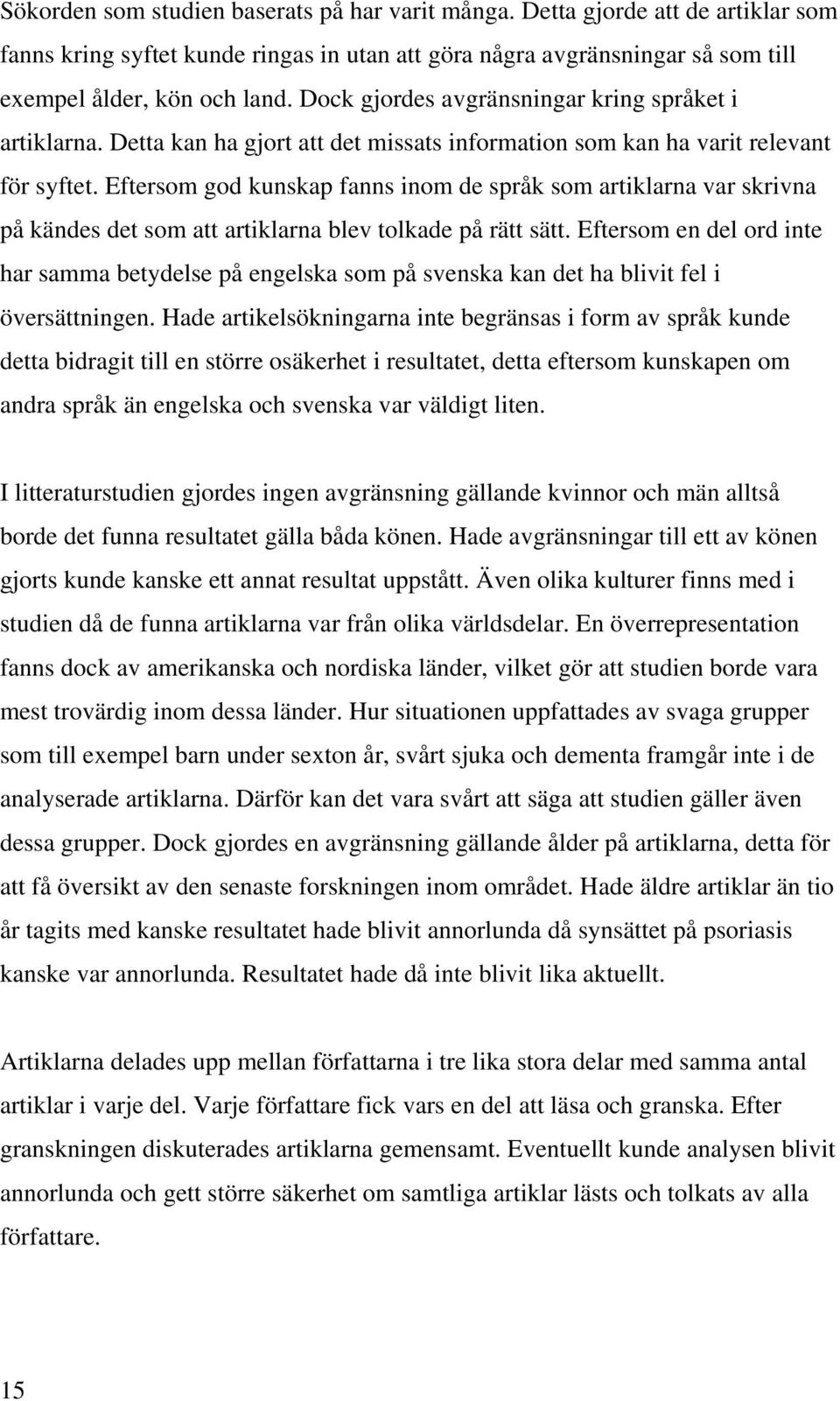 Eftersom god kunskap fanns inom de språk som artiklarna var skrivna på kändes det som att artiklarna blev tolkade på rätt sätt.
