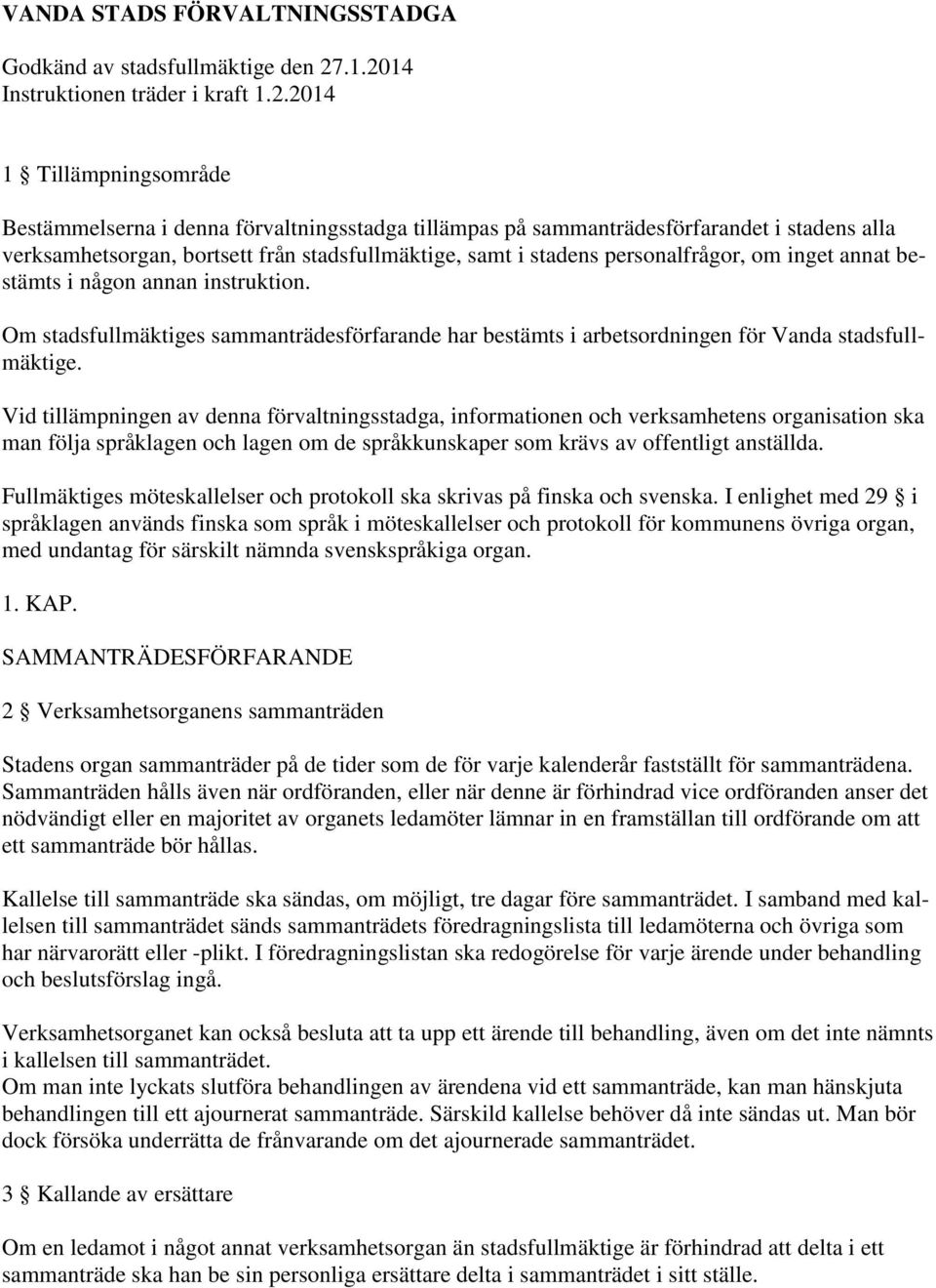 stadsfullmäktige, samt i stadens personalfrågor, om inget annat bestämts i någon annan instruktion.