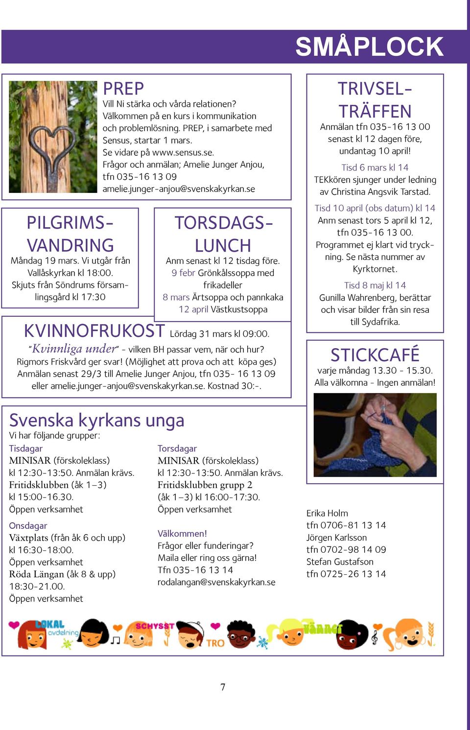 junger-anjou@svenskakyrkan.se KVINNOFRUKOST Lördag 31 mars kl 09:00. Kvinnliga under - vilken BH passar vem, när och hur? Rigmors Friskvård ger svar!