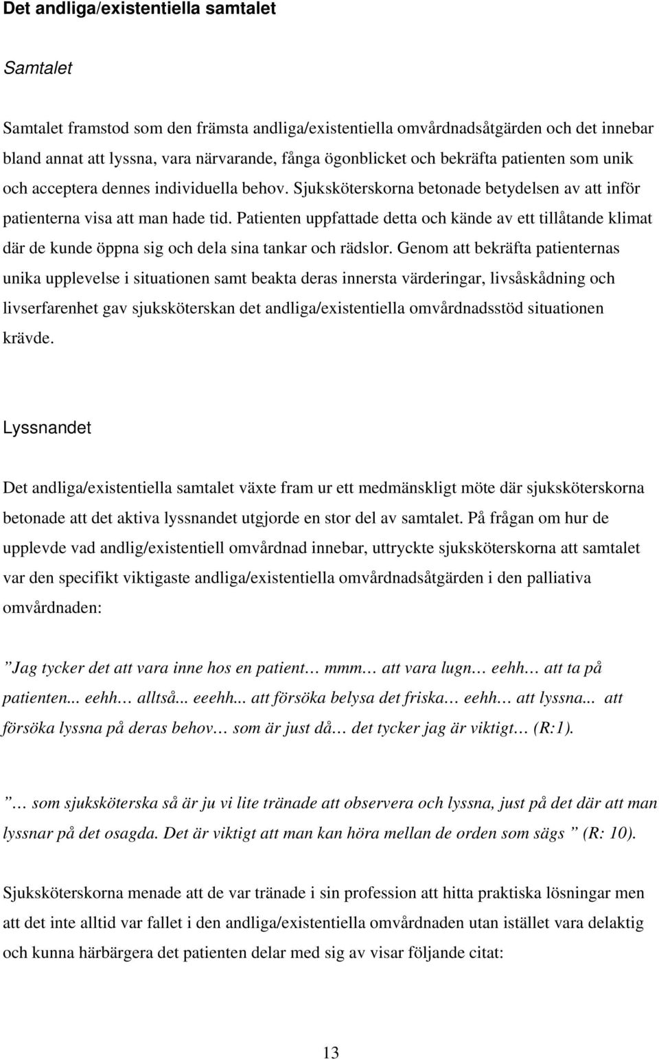 Patienten uppfattade detta och kände av ett tillåtande klimat där de kunde öppna sig och dela sina tankar och rädslor.