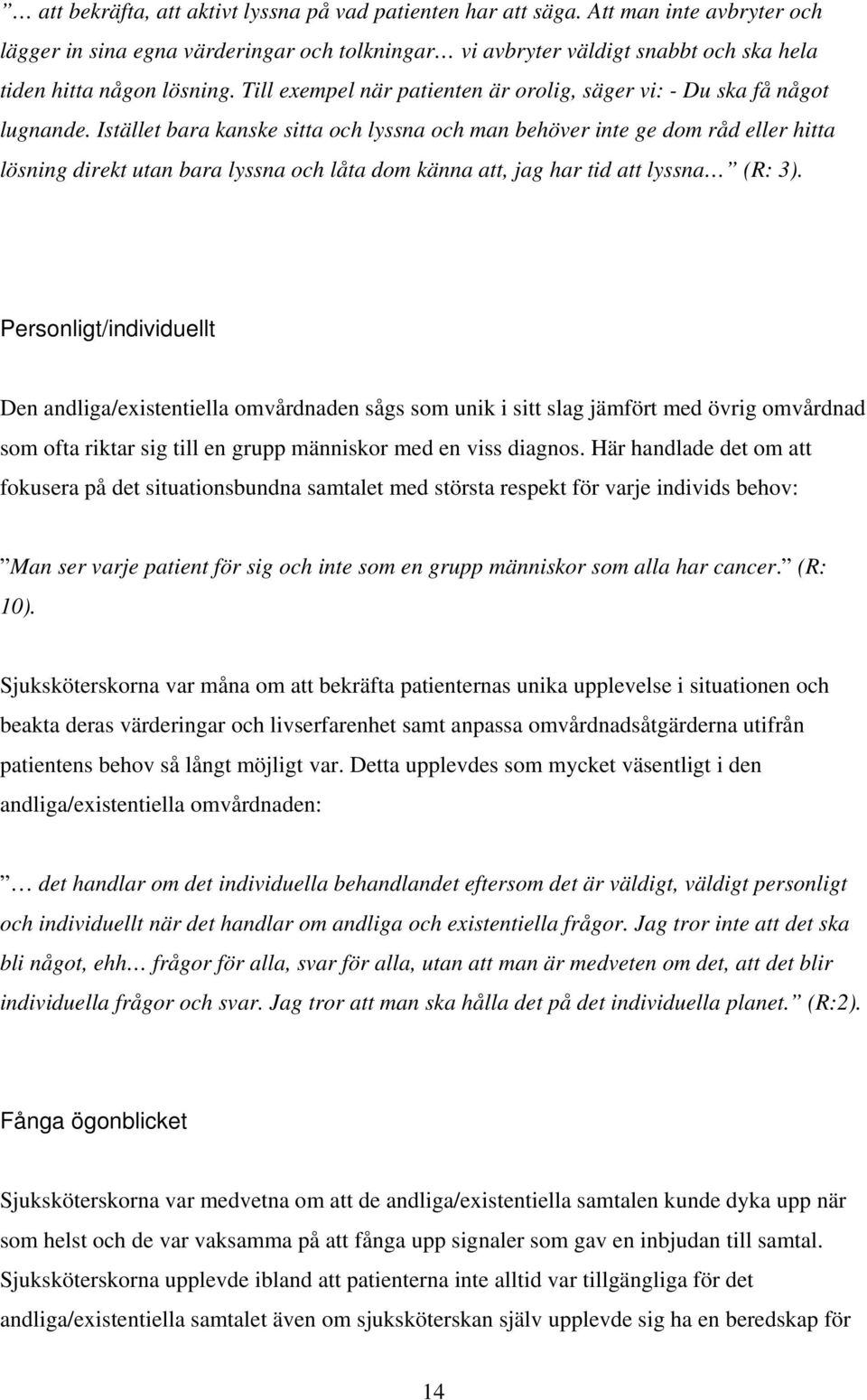 Till exempel när patienten är orolig, säger vi: - Du ska få något lugnande.