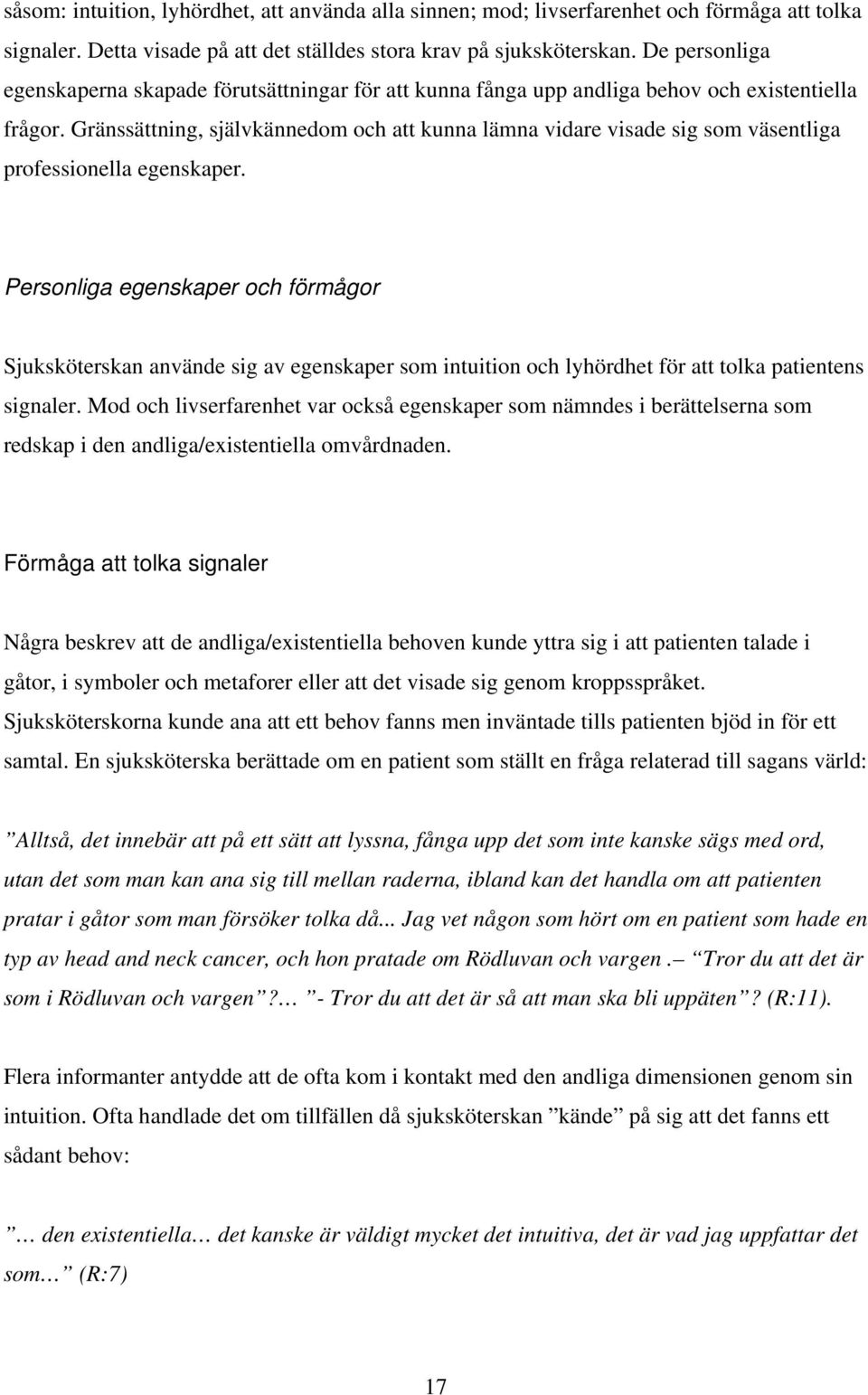 Gränssättning, självkännedom och att kunna lämna vidare visade sig som väsentliga professionella egenskaper.