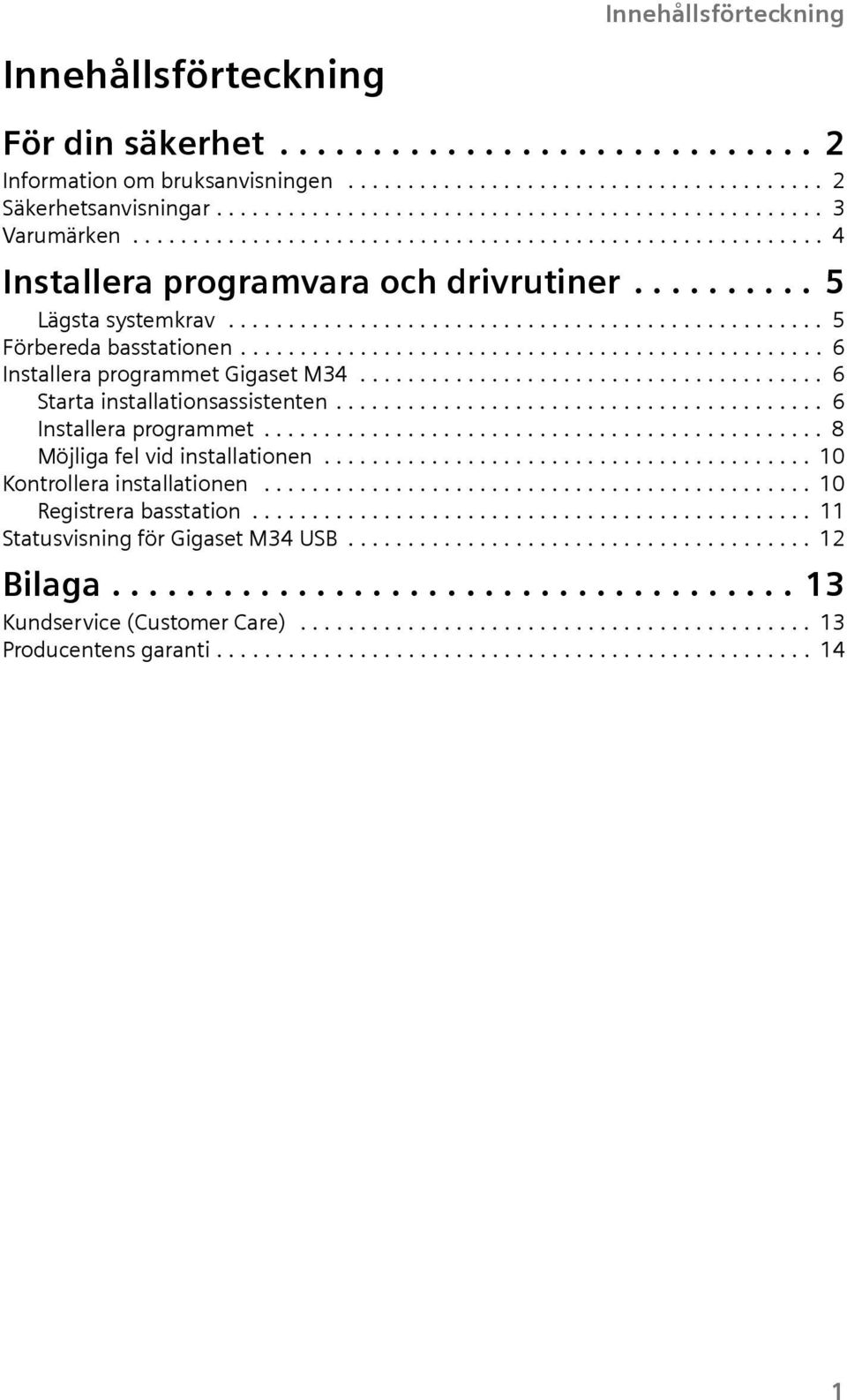 ................................................ 6 Installera programmet Ggaset M34....................................... 6 Starta nstallatonsassstenten......................................... 6 Installera programmet............................................... 8 Möjlga fel vd nstallatonen.