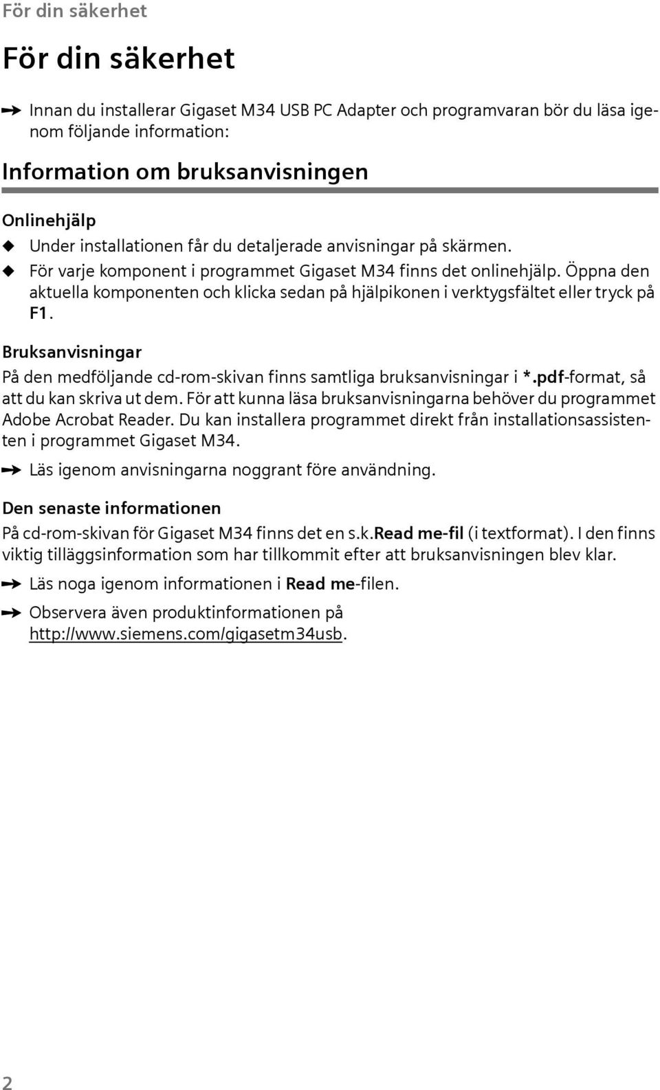 Bruksanvsnngar På den medföljande cd-rom-skvan fnns samtlga bruksanvsnngar *.pdf-format, så att du kan skrva ut dem. För att kunna läsa bruksanvsnngarna behöver du programmet Adobe Acrobat Reader.