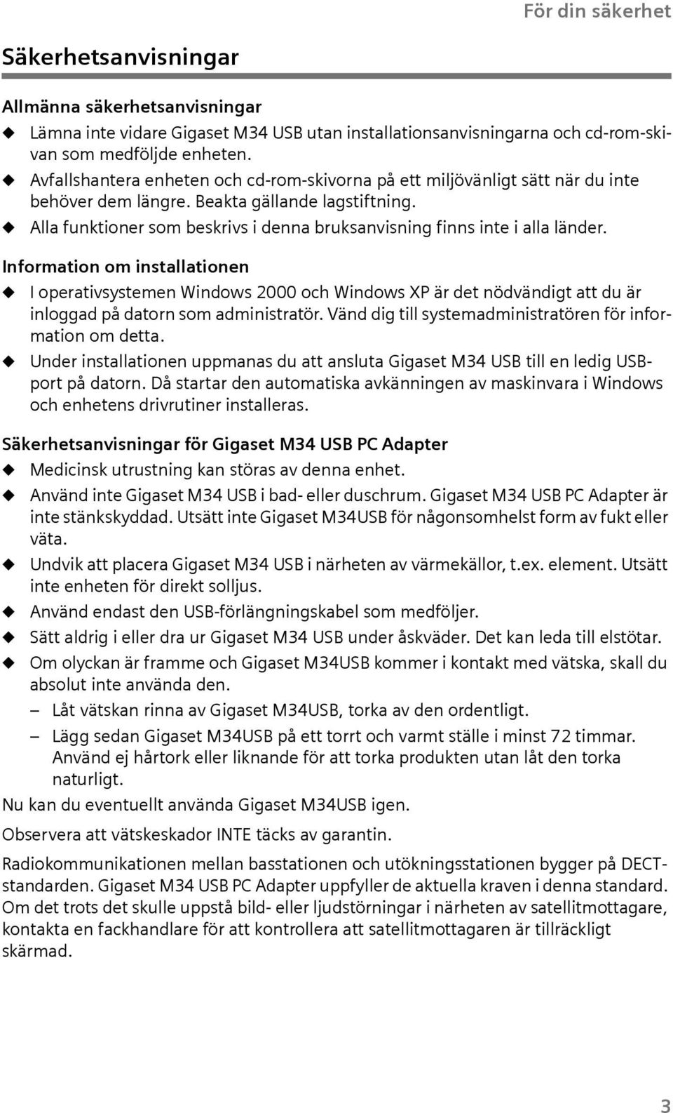 Informaton om nstallatonen u I operatvsystemen Wndows 2000 och Wndows XP är det nödvändgt att du är nloggad på datorn som admnstratör. Vänd dg tll systemadmnstratören för nformaton om detta.