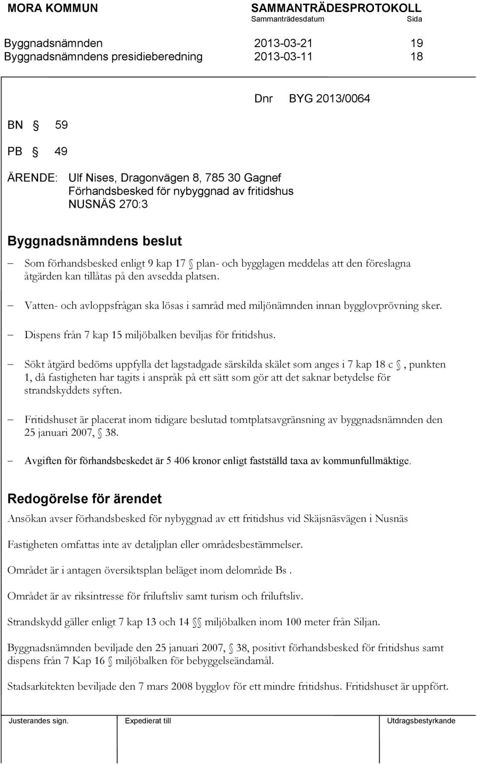 Dispens från 7 kap 15 miljöbalken beviljas för fritidshus.