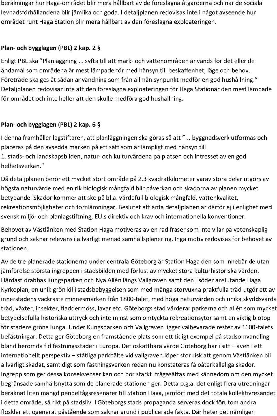 .. syfta till att mark- och vattenområden används för det eller de ändamål som områdena är mest lämpade för med hänsyn till beskaffenhet, läge och behov.