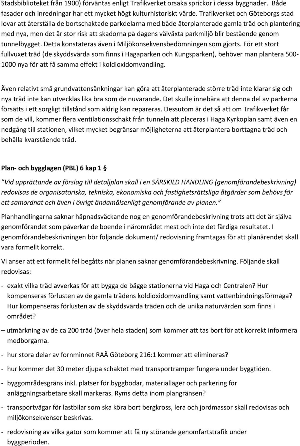 parkmiljö blir bestående genom tunnelbygget. Detta konstateras även i Miljökonsekvensbedömningen som gjorts.