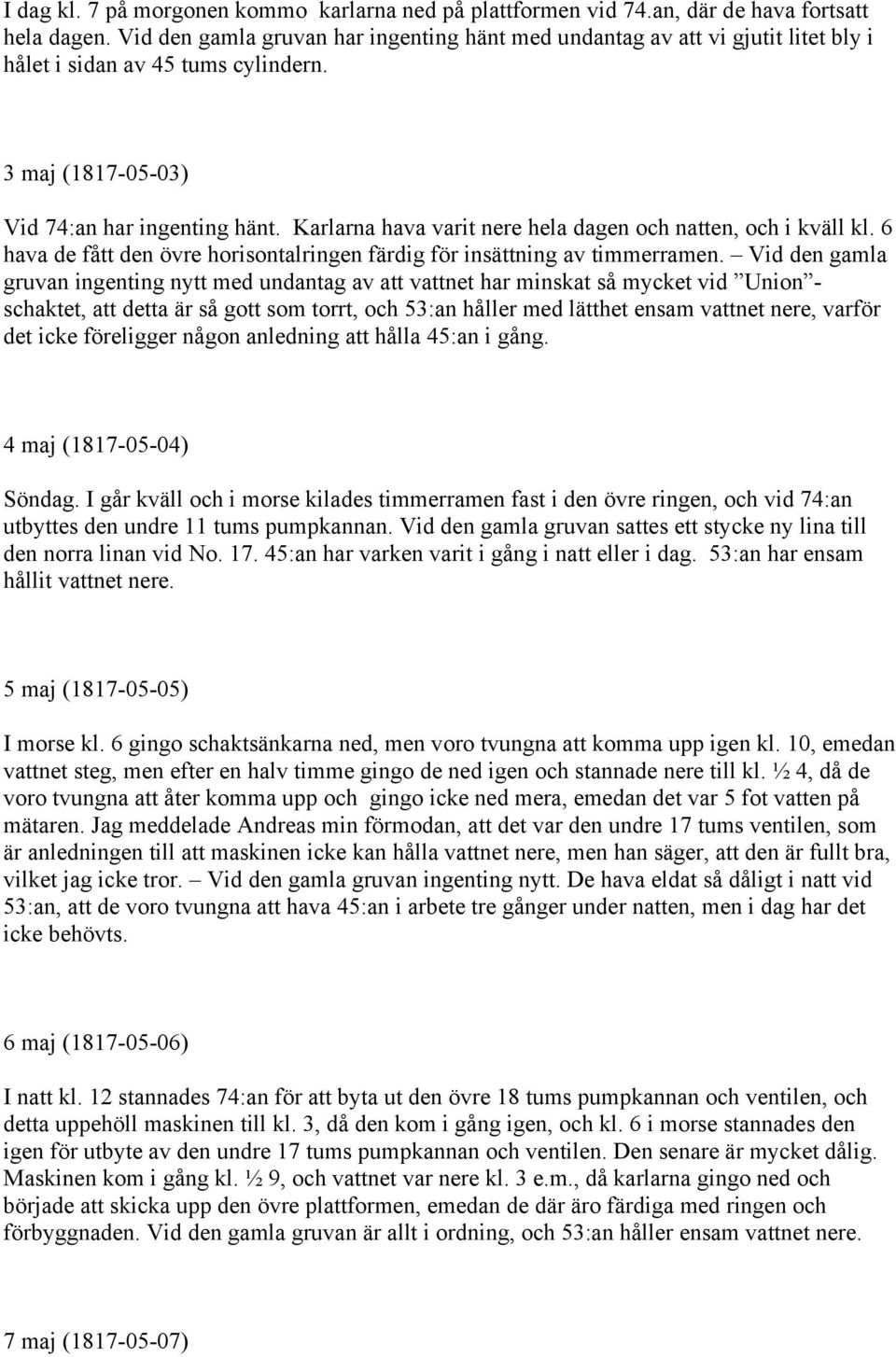 Karlarna hava varit nere hela dagen och natten, och i kväll kl. 6 hava de fått den övre horisontalringen färdig för insättning av timmerramen.