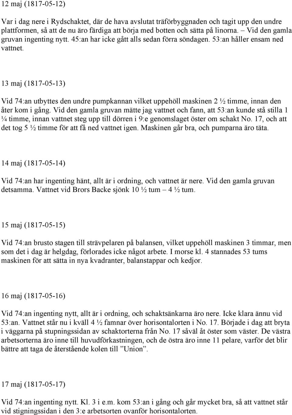 13 maj (1817-05-13) Vid 74:an utbyttes den undre pumpkannan vilket uppehöll maskinen 2 ½ timme, innan den åter kom i gång.