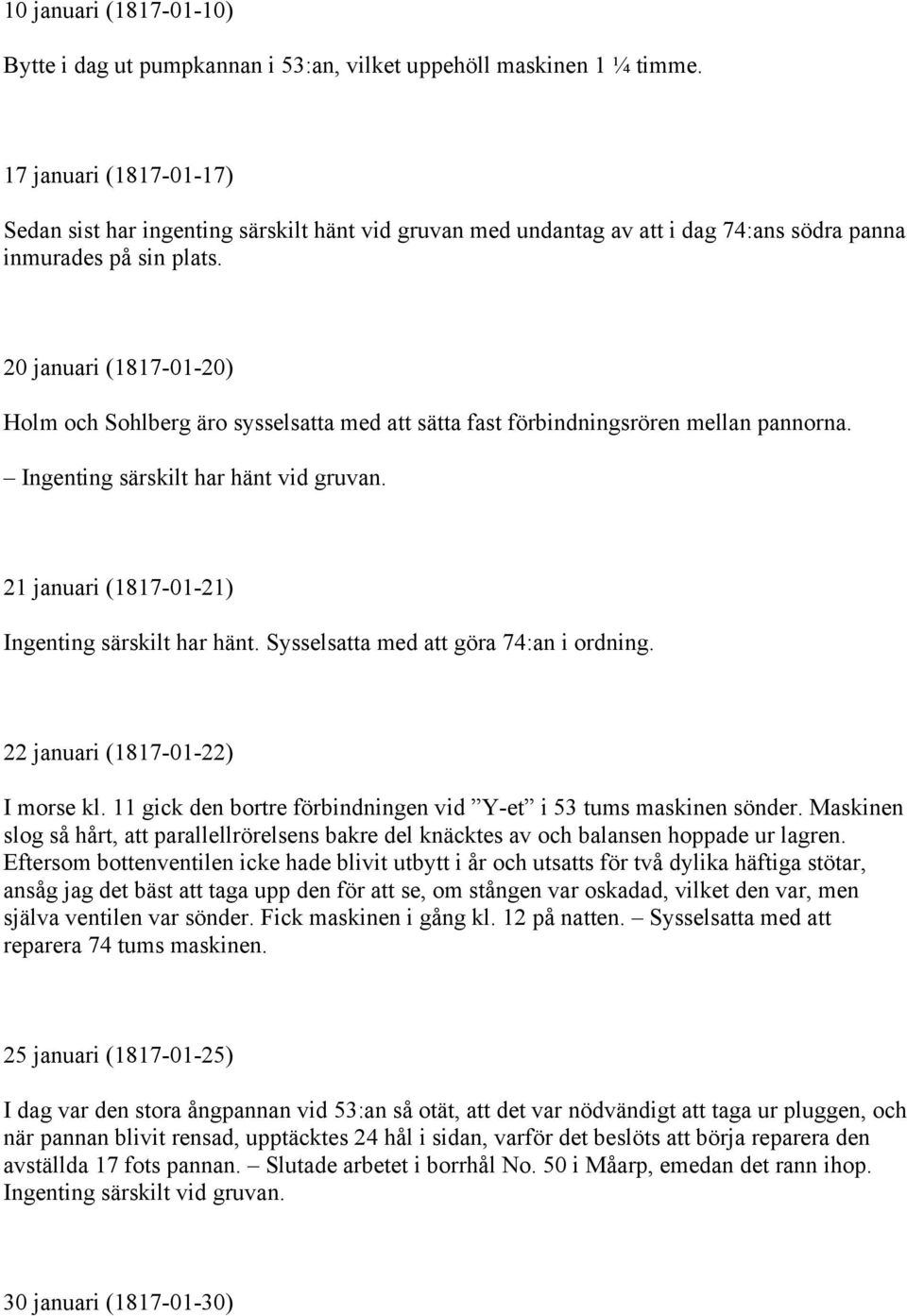 20 januari (1817-01-20) Holm och Sohlberg äro sysselsatta med att sätta fast förbindningsrören mellan pannorna. Ingenting särskilt har hänt vid gruvan.