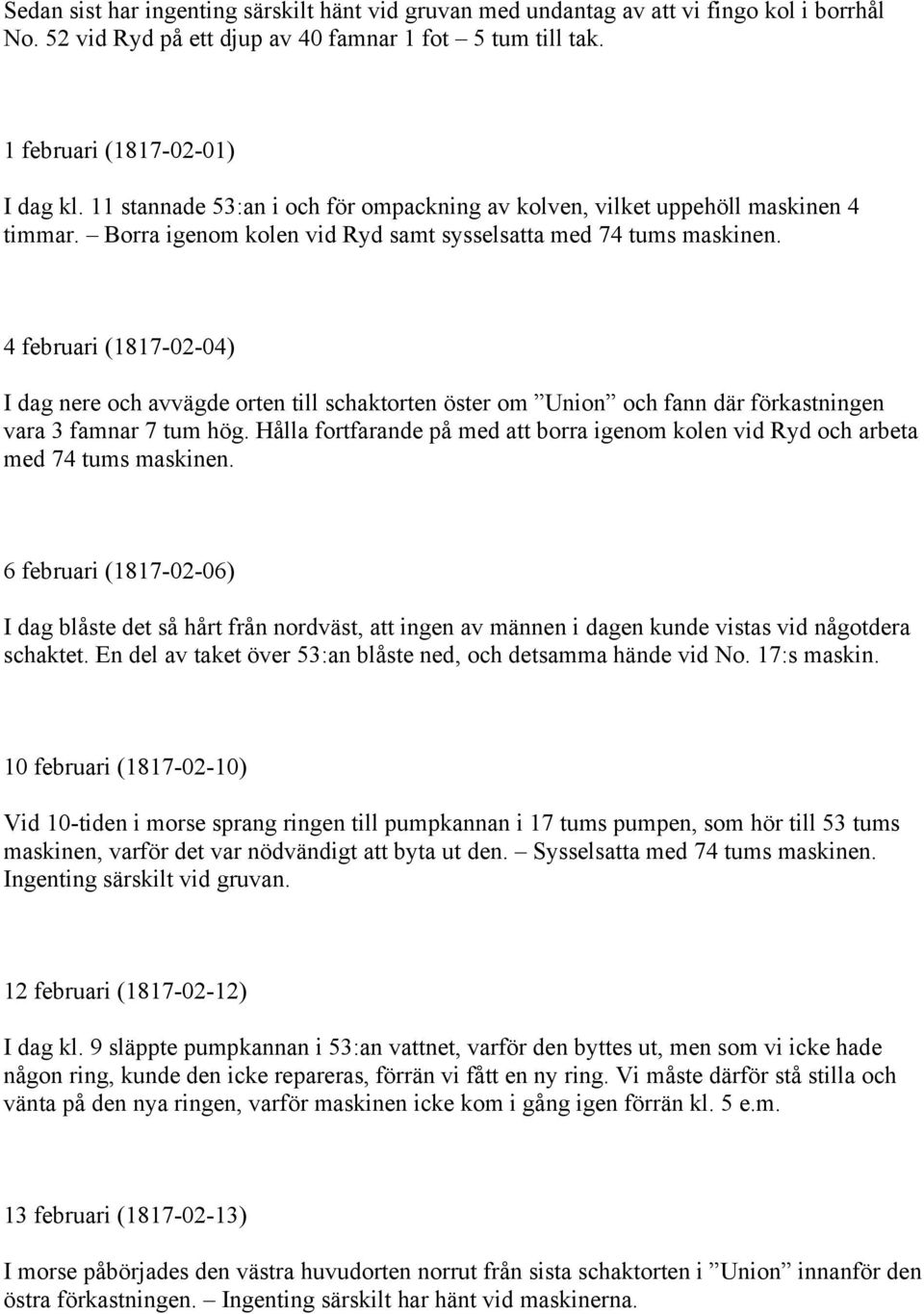 4 februari (1817-02-04) I dag nere och avvägde orten till schaktorten öster om Union och fann där förkastningen vara 3 famnar 7 tum hög.