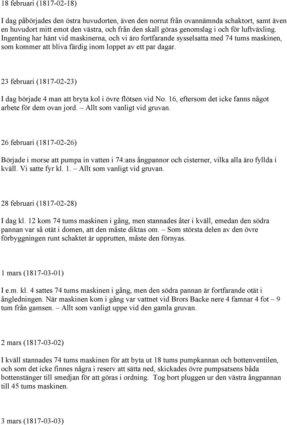 23 februari (1817-02-23) I dag började 4 man att bryta kol i övre flötsen vid No. 16, eftersom det icke fanns något arbete för dem ovan jord. Allt som vanligt vid gruvan.