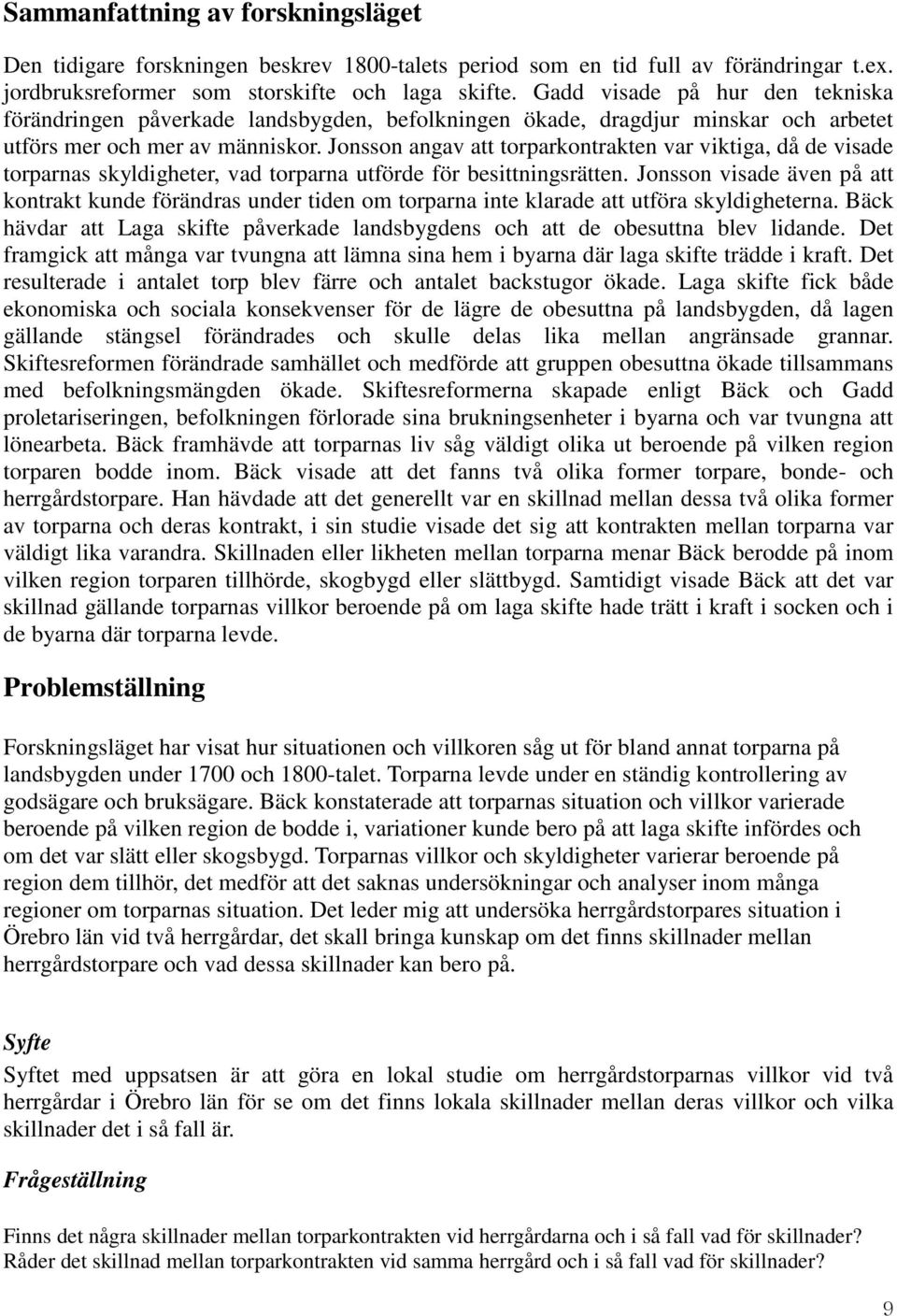 Jonsson angav att torparkontrakten var viktiga, då de visade torparnas skyldigheter, vad torparna utförde för besittningsrätten.