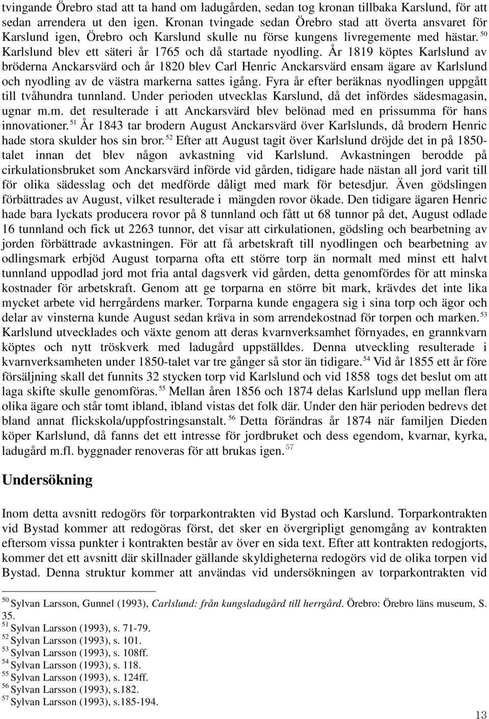 50 Karlslund blev ett säteri år 1765 och då startade nyodling.