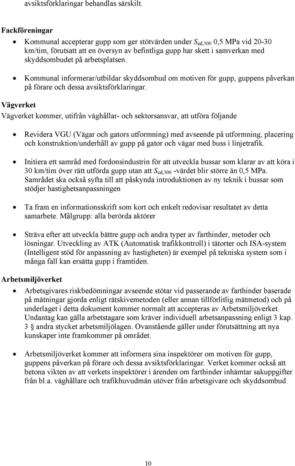 arbetsplatsen. Kommunal informerar/utbildar skyddsombud om motiven för gupp, guppens påverkan på förare och dessa avsiktsförklaringar.