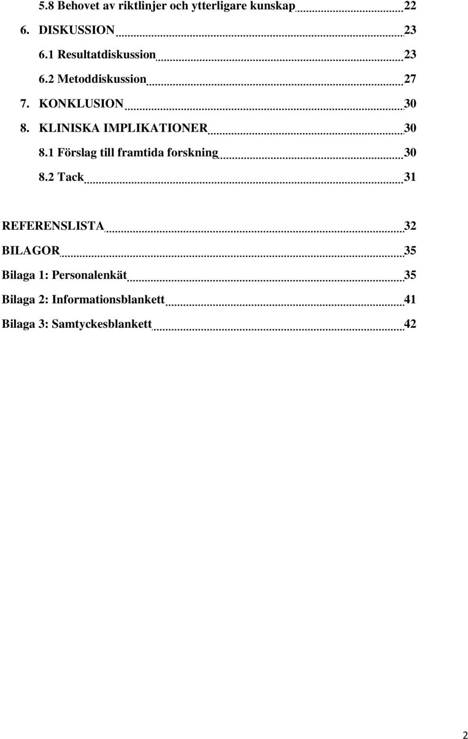 KLINISKA IMPLIKATIONER 30 8.1 Förslag till framtida forskning 30 8.