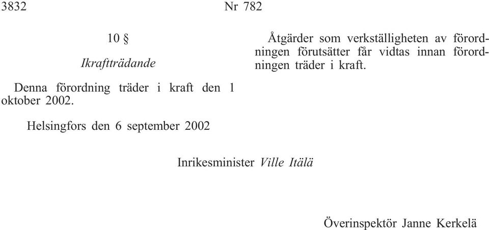 Åtgärder som verkställigheten av förordningen förutsätter får vidtas