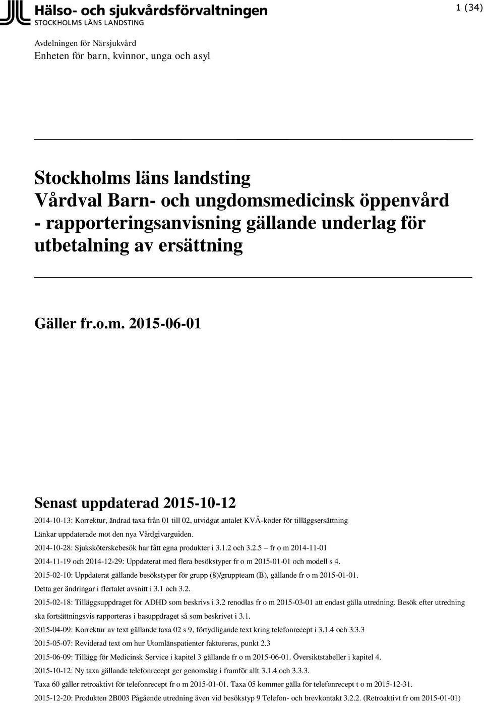 2015-06-01 Senast uppdaterad 2015-10-12 2014-10-13: Korrektur, ändrad taxa från 01 till 02, utvidgat antalet er för tilläggsersättning Länkar uppdaterade mot den nya Vårdgivarguiden.