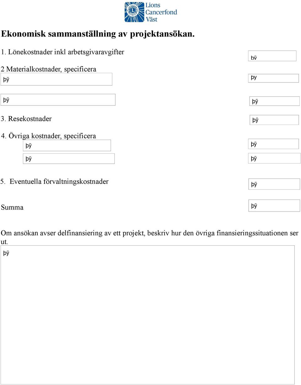 Resekostnader 4. Övriga kostnader, specificera 5.