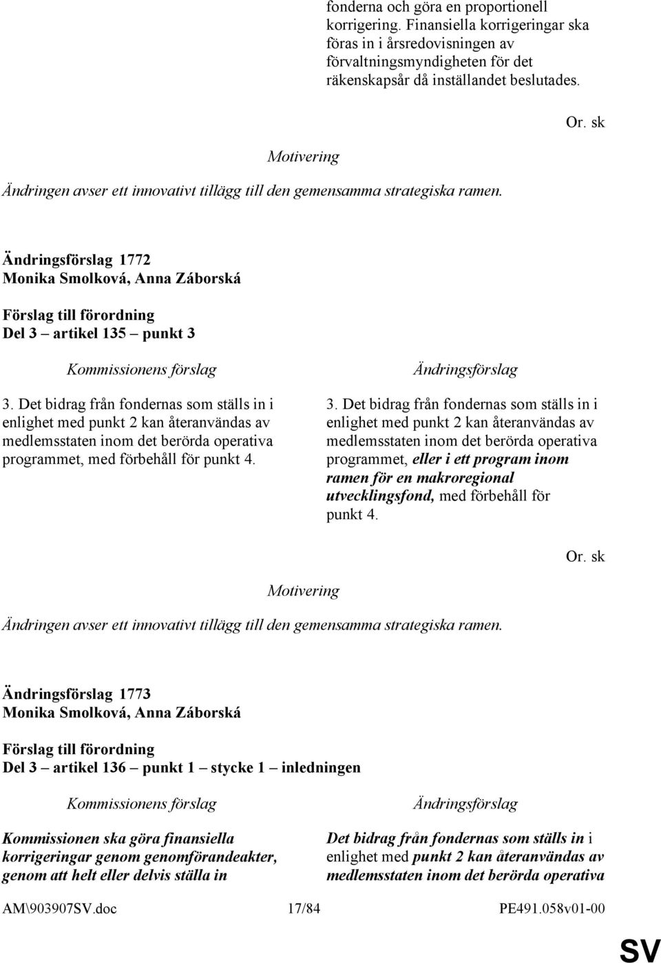 Det bidrag från fondernas som ställs in i enlighet med punkt 2 kan återanvändas av medlemsstaten inom det berörda operativa programmet, med förbehåll för punkt 4. 3.