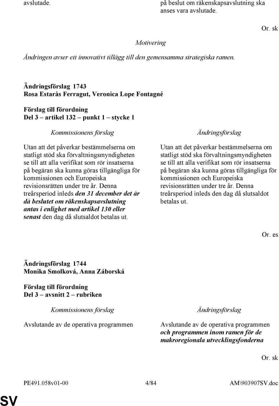 rör insatserna på begäran ska kunna göras tillgängliga för kommissionen och Europeiska revisionsrätten under tre år.