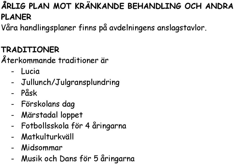 TRADITIONER Återkommande traditioner är - Lucia - Jullunch/Julgransplundring -