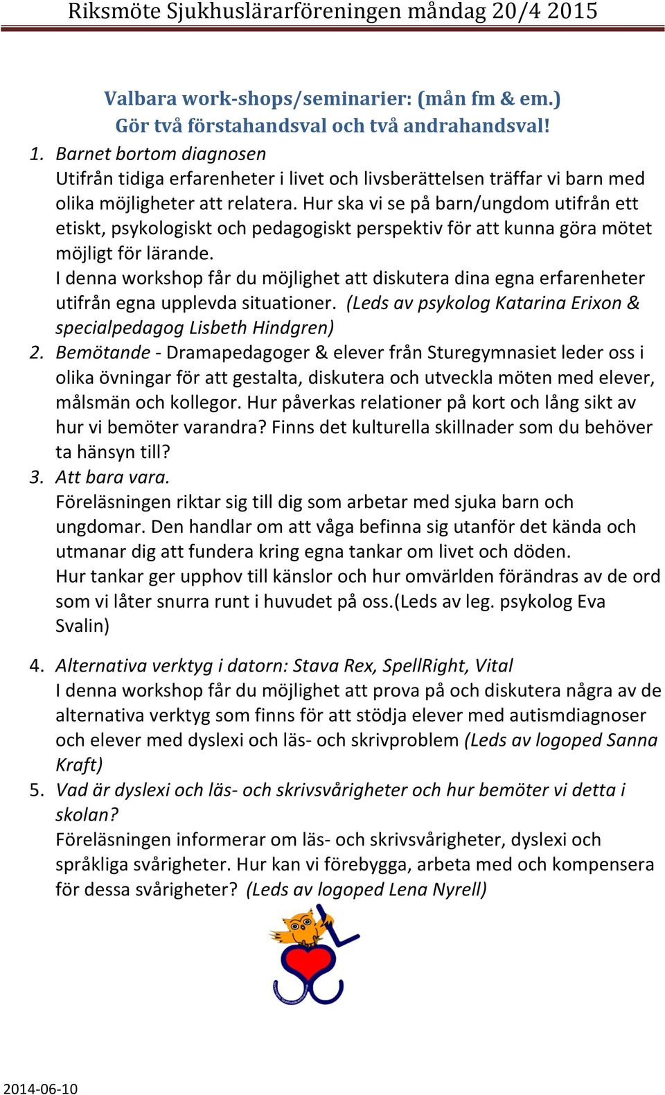 hurskavisepåbarn/ungdomutifrånett etiskt,psykologisktochpedagogisktperspektivförattkunnagöramötet möjligtförlärande.