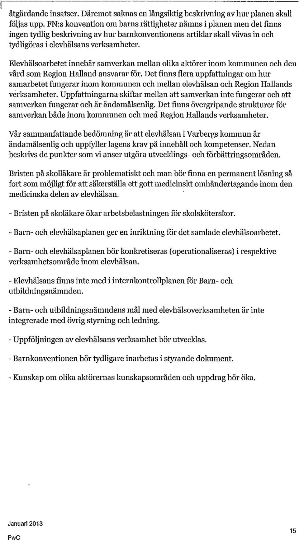 Elevhälsoarbetet innebär samverkan mellan olika aktörer inom kommunen och den vård som Region Halland ansvarar för.