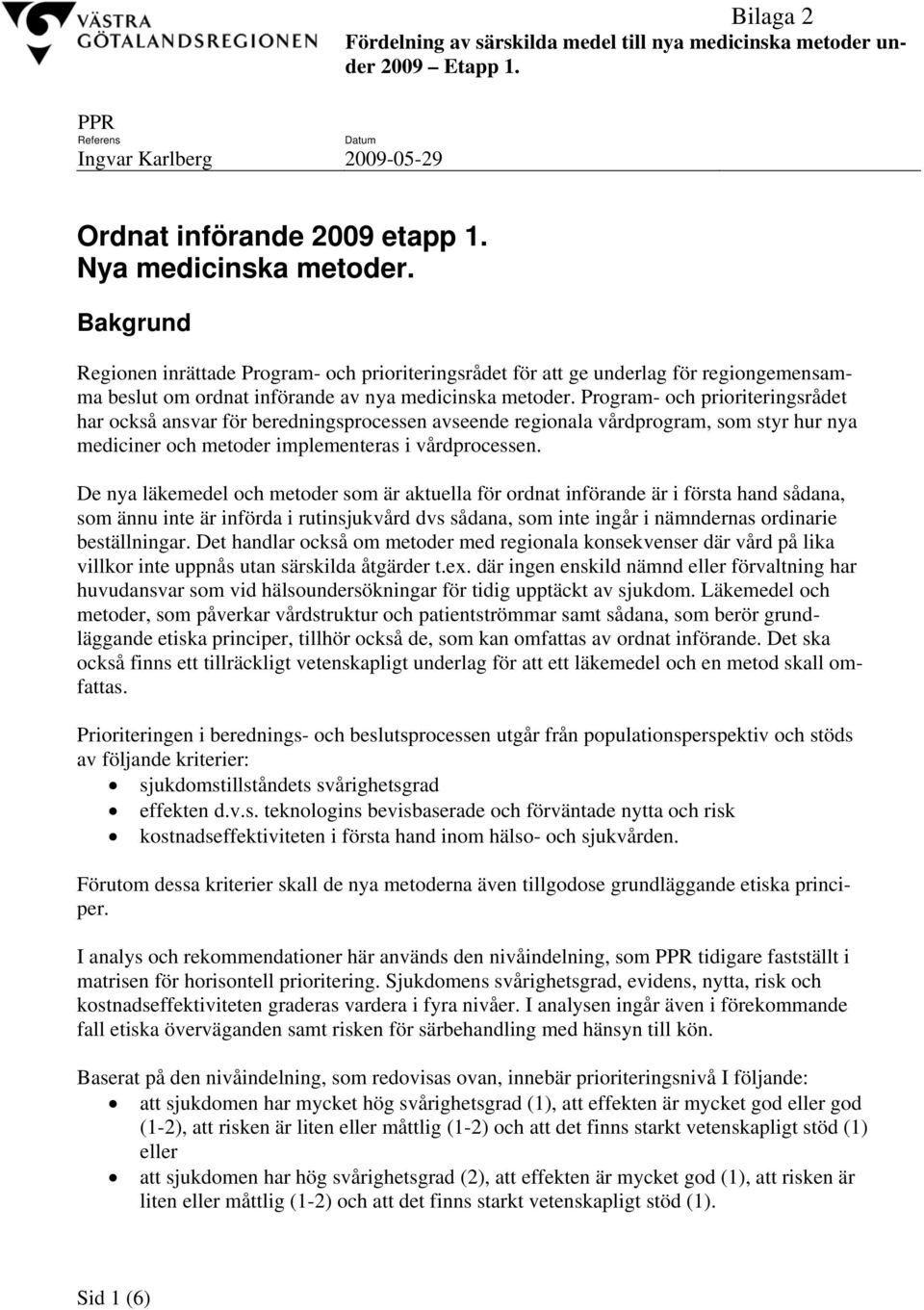 Program- och prioriteringsrådet har också ansvar för beredningsprocessen avseende regionala vårdprogram, som styr hur nya mediciner och metoder implementeras i vårdprocessen.