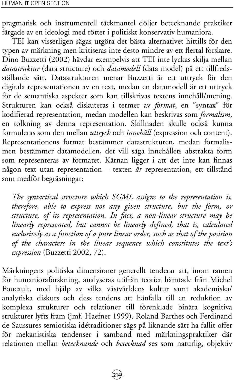 Dino Buzzetti (2002) hävdar exempelvis att TEI inte lyckas skilja mellan datastruktur (data structure) och datamodell (data model) på ett tillfredsställande sätt.