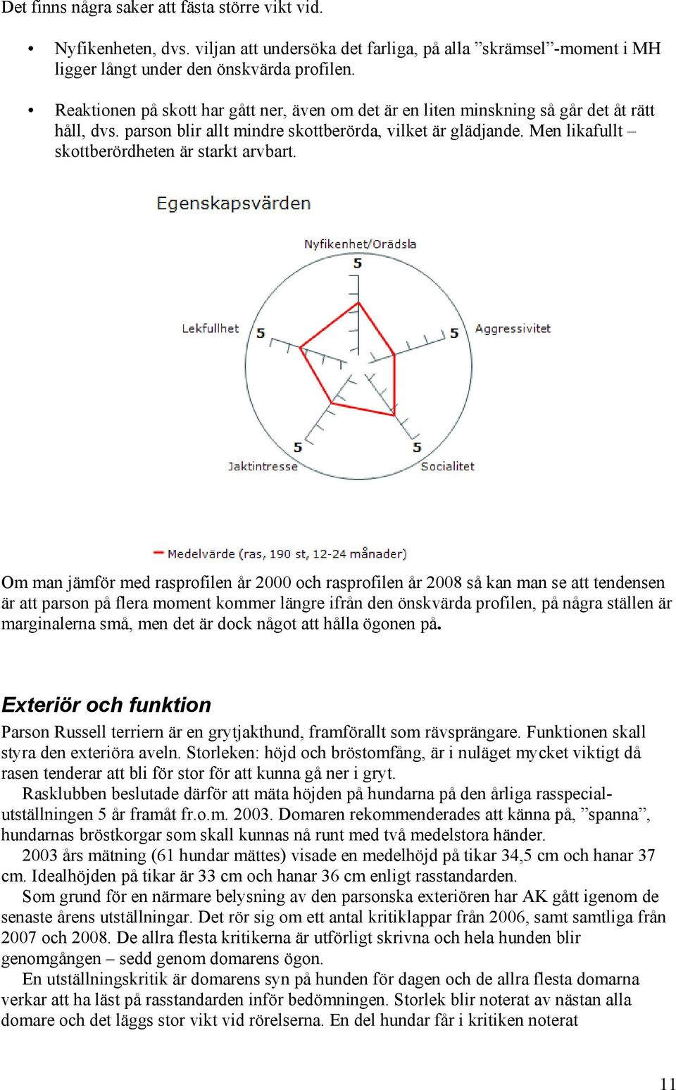 Men likafullt skottberördheten är starkt arvbart.