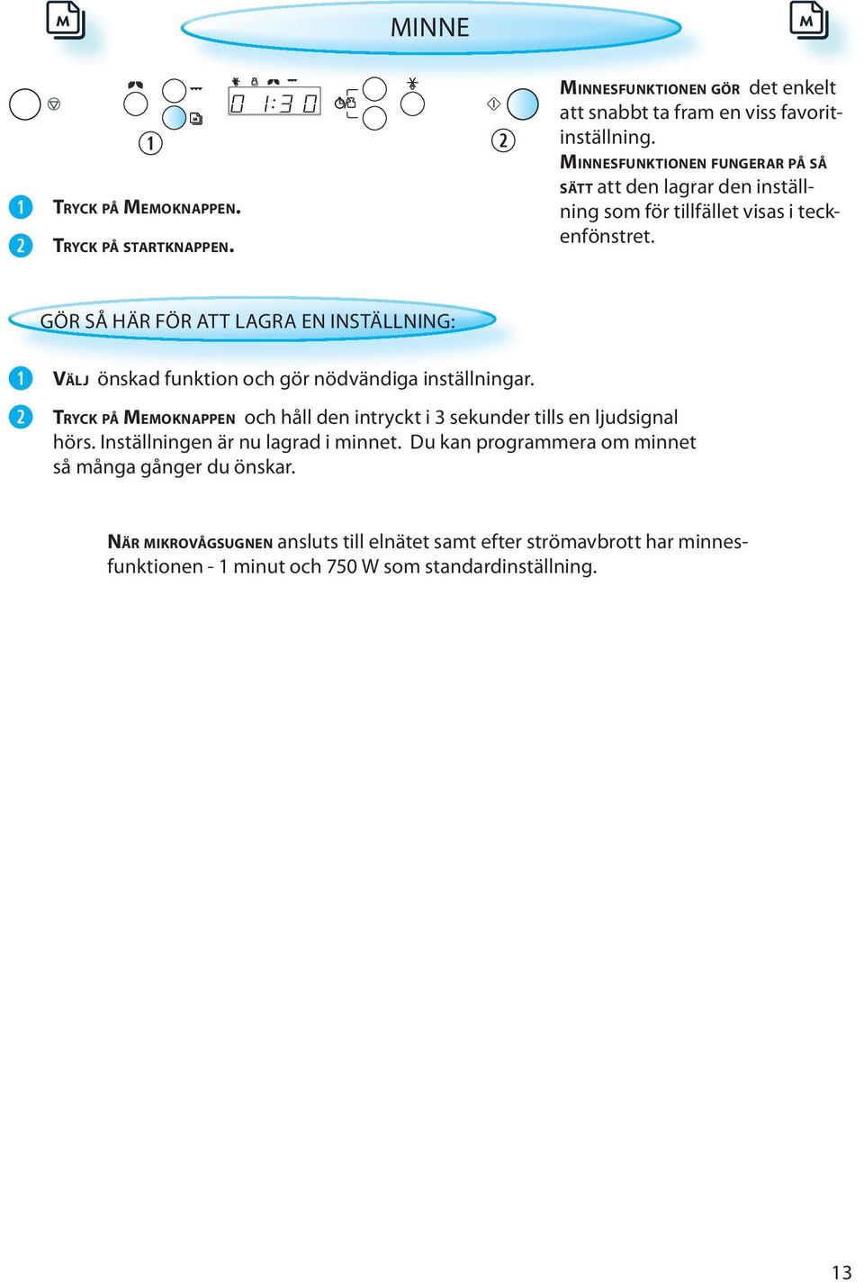 GÖR SÅ HÄR FÖR ATT LAGRA EN INSTÄLLNING: VÄLJ önskad funktion och gör nödvändiga inställningar.